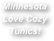 Minnesota Love Cozy Tunics!